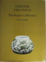 Chinese Ceramics: The Koger Collection - John Ayers