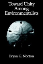 Toward Unity Among Environmentalists - Bryan G. Norton