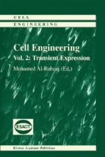 Cell Engineering - Transient Expression (Cell Engineering Volume 2) (Cell Engineering) - Mohamed Al-Rubeai, E. Ailor, A.R. Bernard, Michael J. Betenbaugh, Condr