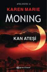 Kan Ateşi (Ateş, #2) - Karen Marie Moning, Zeynep Ç. Karahatay