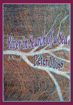 River in Search of a Sea - Peter Moss