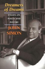 Dreamers of Dreams: Essays on Poets and Poetry - John Simon