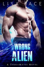 Wrong Alien: A SciFi Alien Mail Order Bride Romance (TerraMates Book 6) - Lisa Lace