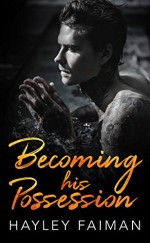 Becoming his Possession (Zanetti Famiglia Book 3) - Hayley Faiman