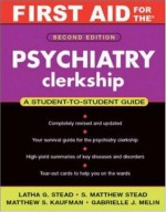 First Aid for the Psychiatry Clerkship, Second Edition (First Aid Series) - Latha G. Stead, S. Matthew Stead, Matthew S. Kaufman