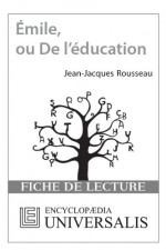 Émile, ou De l'éducation de Jean-Jacques Rousseau (Les Fiches de lecture d'Universalis) (French Edition) - Encyclopædia Universalis, Encyclopædia Universalis