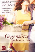 Gegensätze ziehen sich an: 1. Unbestechliche Herzen / 2. Wir reisen um die ganze Welt / 3. Wenn aus Freundschaft plötzlich Liebe wird / 4. Liebe mich ... (New York Times Bestseller Autoren: Romance) - Sandra Brown, Lucy Monroe, Diana Palmer, Emilie Richards, Johannes Heitmann, Jana Jaeger, Katharina Lenzen, Sonja Sajlo-Lucich