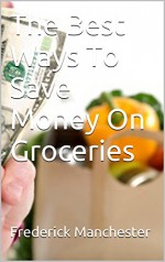 The Best Ways To Save Money On Groceries - Frederick Manchester