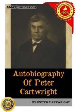 Autobiography of Peter Cartwright Vol.1 - Peter Cartwright