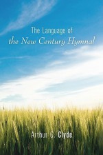 The Language of the New Century Hymnal - Arthur G. Clyde