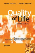 Quality of Life: The Assessment, Analysis and Interpretation of Patient-reported Outcomes - Peter Fayers, David Machin