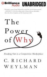 The Power of Why: Breaking Out in a Competitive Marketplace - C Richard Weylman, Jeff Cummings