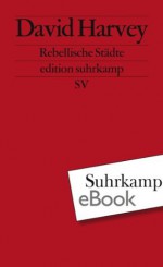 Rebellische Städte (edition suhrkamp) (German Edition) - David Harvey, Yasemin Dinçer