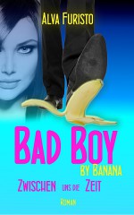 Bad Boy by Banana: Zwischen uns die Zeit (3Bee by Banana - Band 1) - Alva Furisto