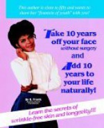 How to Take 10 Years Off Your Face Without Surgery and Add 10 Years to Your Life Naturally - Barbara Frank