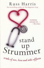 Stand Up Strummer: A Tale of Sex, Love and Side-effects - Russ Harris