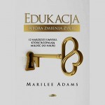 Edukacja ktora zmienia zycie - Adams Marilee