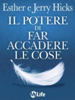 Il Potere Di Far Acadere Le Cose (Italian Edition) - Esther Hicks, Jerry Hicks, Katia Prando