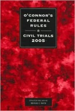 O'Connor's Federal Rules: Civil Trials 2005 - Michael C. Smith