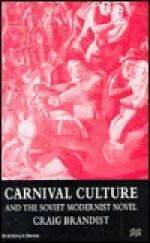 Carnival Culture And The Soviet Modernist Novel - Craig Brandist