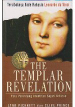 The Templar Revelation: Para Pelindung Identitas Sejati Kristus - Lynn Picknett, Clive Prince, Dedi Ahimsa Riyadi, FX Dono Sunardi