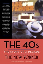 The 40s: The Story of a Decade (Modern Library Paperbacks) - The New Yorker Magazine, Henry Finder, David Remnick, W. H. Auden, Elizabeth Bishop