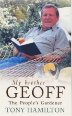 My Brother Geoff: The People's Gardener - Tony Hamilton