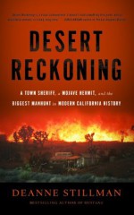 A Desert Reckoning: A Town Sheriff, a Mojave Hermit, and the Biggest Manhunt in Modern California History - Deanne Stillman