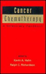 Cancer Chemotherapy: A Veterinary Handbook - Kevin A. Hahn, R.C. Richardson