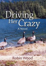 Driving Her Crazy - Robin Wood