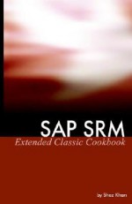 SAP Srm Extended Classic Cookbook - Shaz Khan