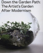 Down the Garden Path: The Artist's Garden After Modernism - Valerie Smith