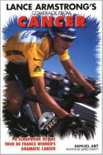 Lance Armstrong's Comeback from Cancer: A Scapbook of the Tour de France Winner's Dramatic Career - Samuel Abt, James Startt