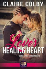 Love's Healing Heart (First Street Church #18) - Claire Colby