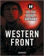 The Secret Archives: Western Front (SS: The Secret Archives) - Ian Baxter