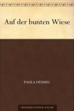 Auf der bunten Wiese (German Edition) - Paula Dehmel