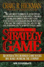 The Strategy Game: An Interactive Business Game Where You Make or Break the Company - Craig R. Hickman