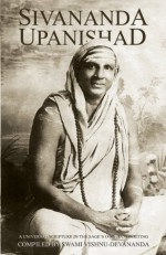 Sivananda Upanishad - Swami Vishnudevananda, Swami Dayananda, Swami Venkatesananda, Swami Saradananda