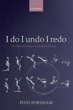 I Do I Undo I Redo: The Textual Genesis of Modernist Selves in Hopkins, Yeats, Conrad, Forster, Joyce, and Woolf - Finn Fordham