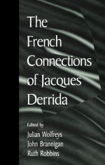 The French Connections of Jacques Derrida - Julian Wolfreys, John Brannigan, Ruth Robbins