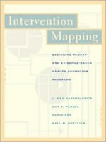 Intervention Mapping: Designing Theory and Evidence-Based Health Promotion Programs with Powerweb - L. Kay Bartholomew, Gerjo Kok