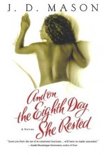 And on the Eighth Day She Rested: A Novel - J.D. Mason