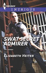 SWAT Secret Admirer (The Lawmen) - Elizabeth Heiter