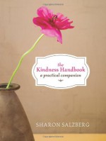 The Kindness Handbook: A Practical Companion - Sharon Salzberg