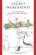 Secret Ingredients: The New Yorker Book of Food and Drink - David Remnick