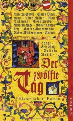 Der zwölfte Tag - Rebecca Gablé, Guido Dieckmann, Belinda Rodik, Ruben Wickenhäuser, Mani Beckmann, Sabine Wassermann, Walter Laufenberg, Eric Walz, Malachy Hyde, Kathrin Lange, Tessa Korber, Titus Müller