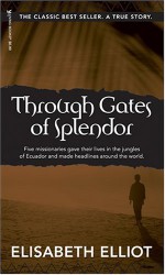 Through Gates of Splendor - Elisabeth Elliot