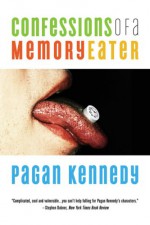 Confessions of a Memory Eater - Pagan Kennedy