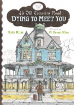 Dying to Meet You - Kate Klise, M. Sarah Klise