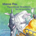 Mama Has Hyperemesis Gravidarum (But Only For A While) - Ashli McCall, Anna-Maria Crum